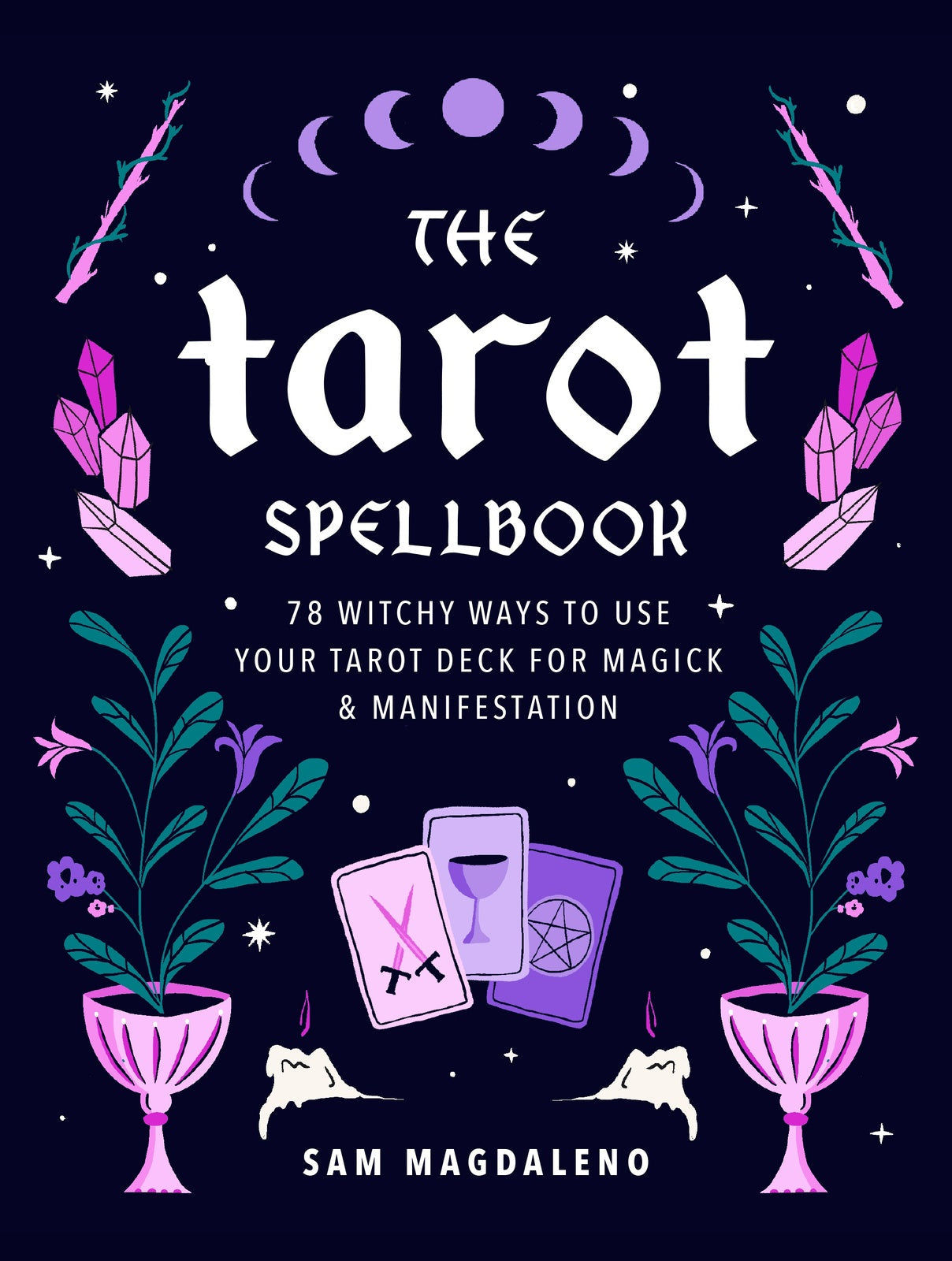 The Tarot Spellbook 78 witchy ways to use your tarot deck for magic and manifestation pure ember